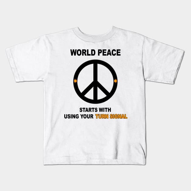 World Peace Starts with Using Your Turn Signal Kids T-Shirt by DeesDeesigns